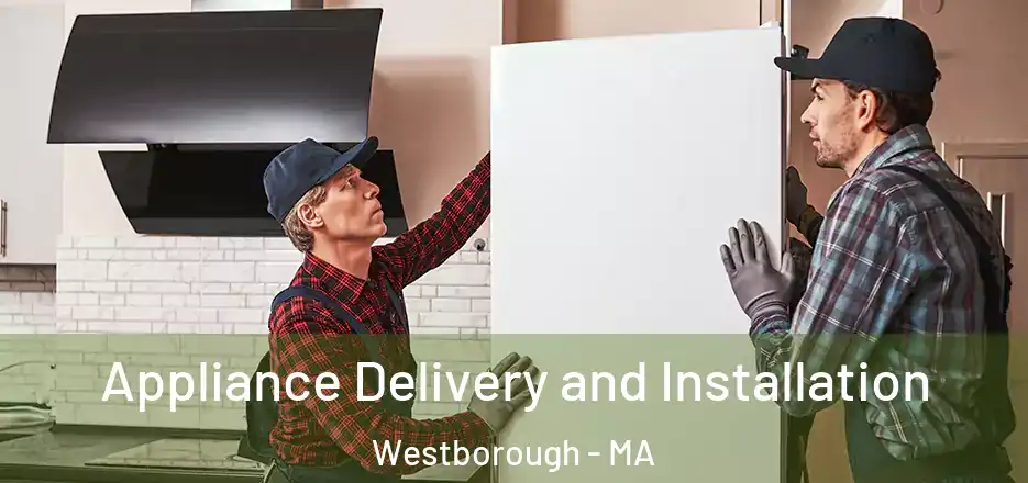 Appliance Delivery and Installation Westborough - MA